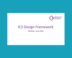 ICS Design Framework - Cheshire & Merseyside Health & Care Partnership